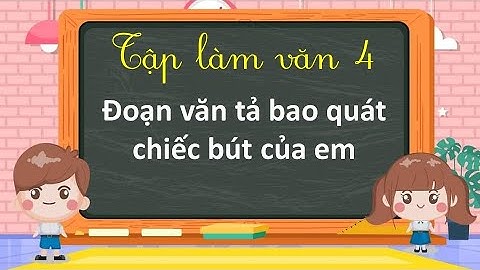 Em hãy viết đoạn văn tả bao quát chiếc bút của em