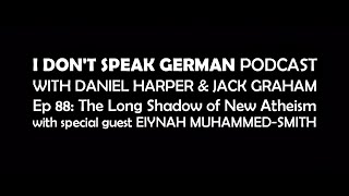 IDSG Ep88 The Long Shadow of New Atheism, with Eiynah Muhammed Smith
