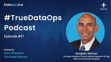Sanjeev Mohan - #TrueDataOps Podcast Ep.17