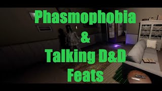 Phasmophobia and Talking D&D Feats