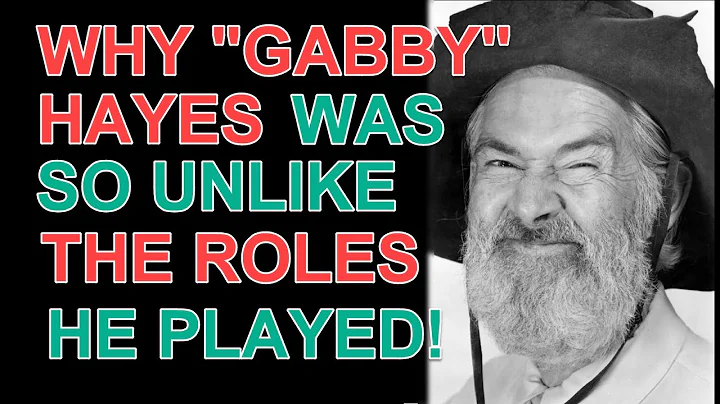 Why "GABBY" Hayes was so unlike the roles he played!