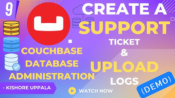 Module 9 - Demo: Create A Support Ticket & Upload Logs_02 - Hands-On Couchbase DBA | Kishore Uppala