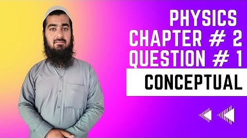 Class 9th Physics | Kinematics conceptual questions | Chapter # 2 | Question # 1