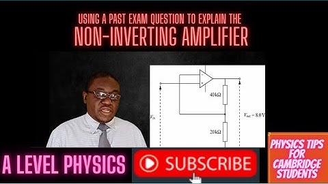 The Non Inverting Amplifier - A level Physics