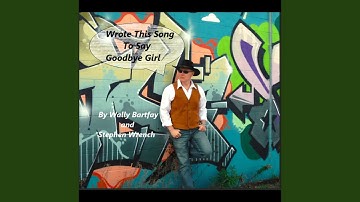 Wrote This Song To Say Goodbye Girl