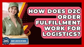 How Does D2C Order Fulfillment Work For Logistics? - Smart Logistics Network