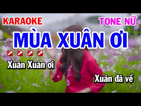 Lời Bài Hát Xuân Ơi Xuân Đã Về - Karaoke Mùa Xuân Ơi Tone Nữ - Xuân Ơi Xuân Đã Về