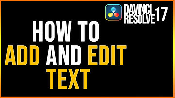 How To Add and Edit Text In Davinci Resolve 17