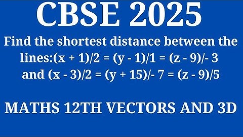 Find the shortest distance between the lines:(x + 1)/2 = (y - 1)/1 = (z - 9)/- 3 and (x - 3)/2 = (y