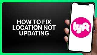 How To Fix Location Not Updating in Lyft ! Tutorial