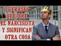 15 FRASES QUE TE DICE EL NARCISISTA Y SIGNIFICAN OTRA COSA