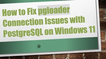 How to Fix pgloader Connection Issues with PostgreSQL on Windows 11