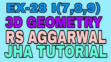 EX-28 I(7,8,9)|R.S AGGARWAL|3 DIMENSIONAL GEOMETRY|JHA TUTORIAL