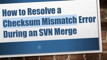 How to Resolve a Checksum Mismatch Error During an SVN Merge