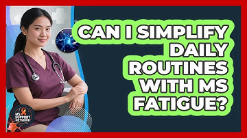 Can I Simplify Daily Routines With MS Fatigue?