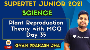 Plant Reproduction | Theory With MCQ | Day-35 | Supertet Junior | Gyan Prakash Jha