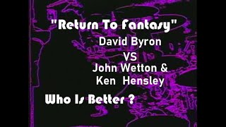 RETURN TO FANTASY. David Byron VS John Wetton & Ken Hensley. Who Is Better?