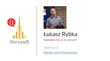 Łukasz Rybka — Narzędzie CLI w 15 minut?! [PL] — WarsawJS Meetup #67