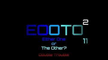 Either One or the Other? 2: Double Trouble Ep. 11