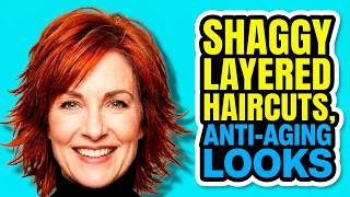 Shaggy Layered Haircuts: 10 Anti-Aging Looks