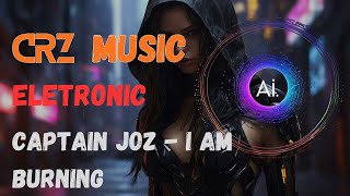 Captain Joz - I Am Burning | Eletronic | CRZ - Music AI Resimi