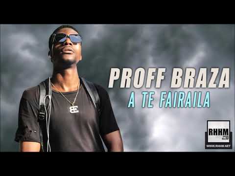 PROFF BRAZA - A TE FAIRAILA (2019)