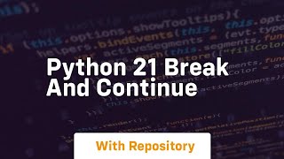 Python 21 break and continue