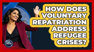 How Does Voluntary Repatriation Address Refugee Crises?
