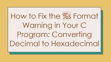 How to Fix the %s Format Warning in Your C Program: Converting Decimal to Hexadecimal