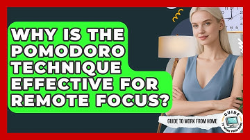 Why Is The Pomodoro Technique Effective For Remote Focus? - Guide To Work From Home