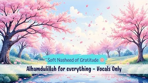 Alhamdulillah for All You Give 🌿 | Vocals Only Nasheed | Gratitude Song