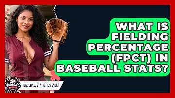 What Is Fielding Percentage (FPCT) In Baseball Stats? - Baseball Statistics Vault
