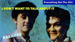 I Don&#39;t Want To Talk About It, Everything But The Girl, Karaoke, EBTG