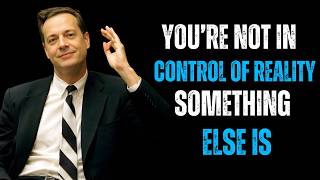 You’re Not In Control of Reality — Something Else Is
