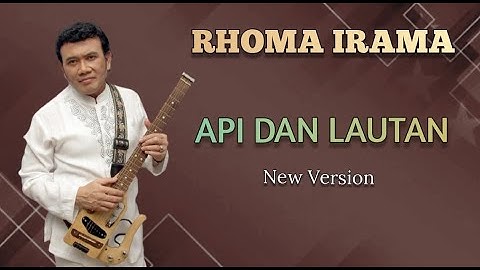 RHOMA IRAMA - API DAN LAUTAN # NEW VERSION