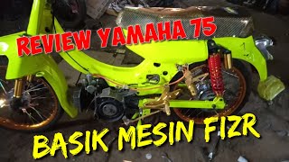 REVIEW MOTOR YAMAHA 75 DENGAN MESIN FIZ R MODIFIKASI CANTIK