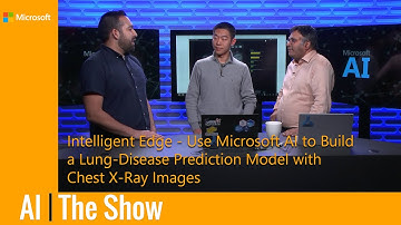 Intelligent Edge - Use Microsoft AI to Build a Lung-Disease Prediction Model with Chest X-Ray Images