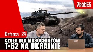 Czołg dla masochistów. T-62 na Ukrainie
