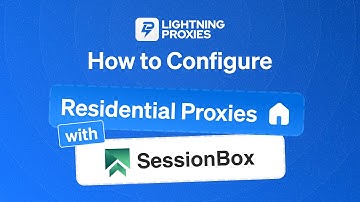 How to Configure Residential Proxies with SessionBox