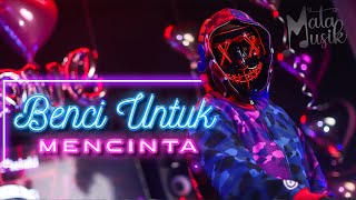 BENCI UNTUK MENCINTA - MATA MUSIK REMIX