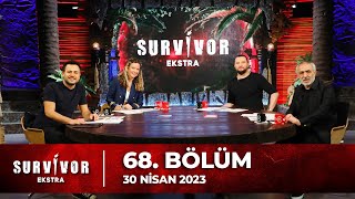 Survivor Ekstra 68. Bölüm 30 Nisan 2023