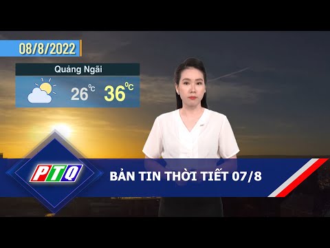 Bản tin thời tiết [Tối 07/8] | Miền núi đề phòng lũ quét, sạt lở đất | PTQ