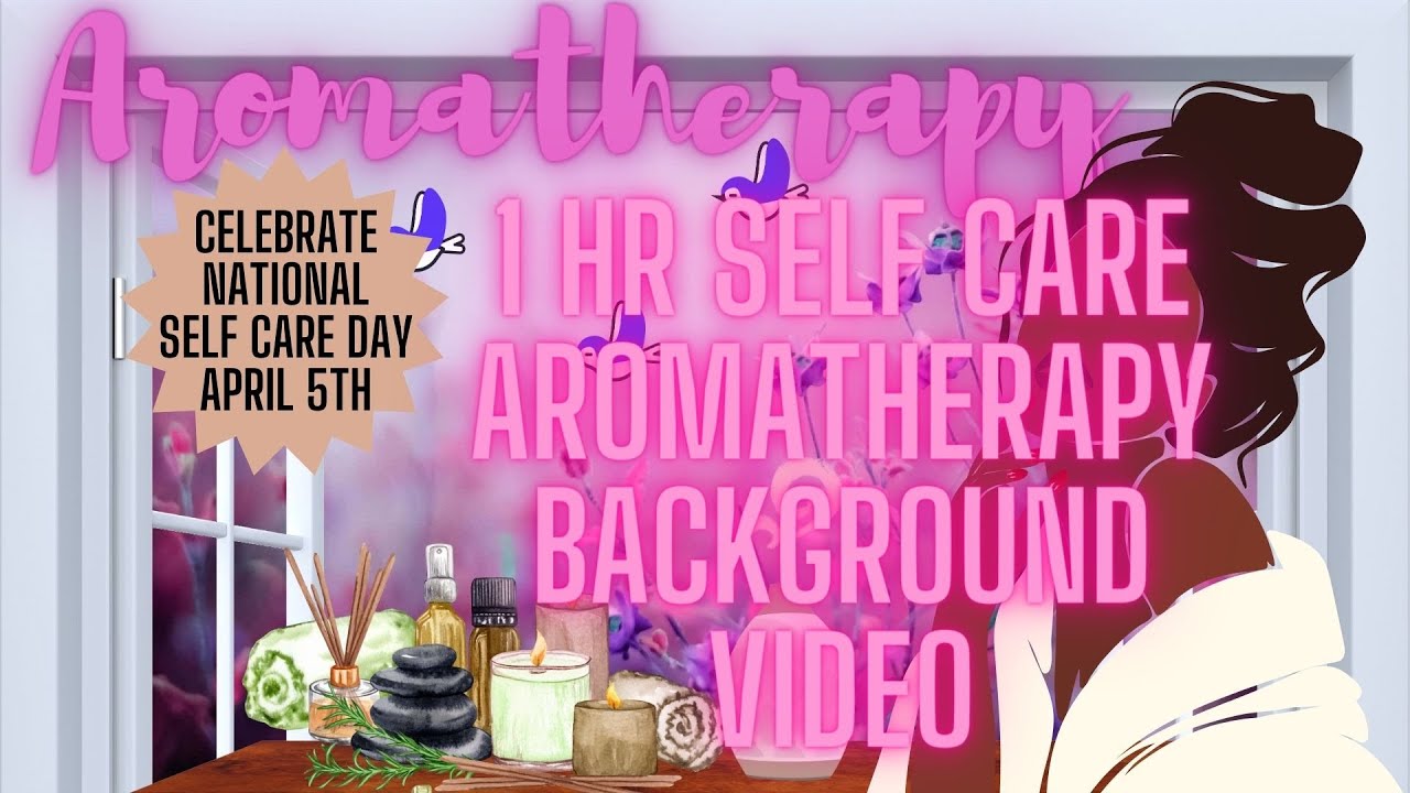 1 Hr Self Care Relaxing Aromatherapy Background Video 🕯 - YouTube