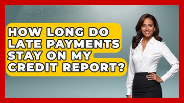 How Long Do Late Payments Stay On My Credit Report? - Consumer Laws For You