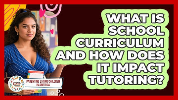 What Is School Curriculum And How Does It Impact Tutoring? - Parenting Latino Children in America