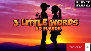 NU Flavor - 3 Little Words (Lyrics)