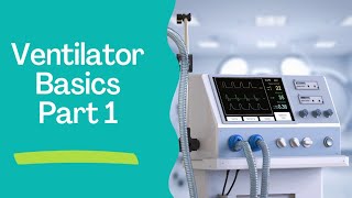 Ventilator Basics Part 1: Basic Concepts
