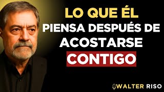 NO ES LO QUE CREES… Lo que PIENSA y SIENTE después de INTIMAR CONTIGO | Walter Riso