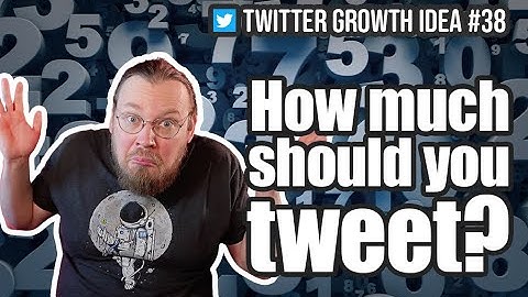 How much should you tweet? — Twitter Growth Idea #38