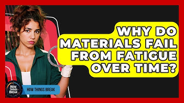 Why Do Materials Fail From Fatigue Over Time? - How Things Break